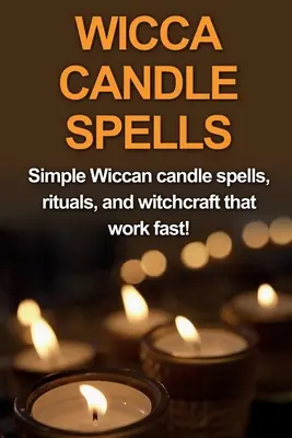 Hechizos Wicca con Velas: Hechizos Wicca con velas, rituales y brujería que funcionan rápido. - Wicca Candle Spells: Simple Wiccan candle spells, rituals, and witchcraft that work fast!