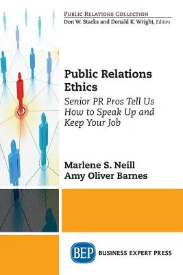 La ética de las relaciones públicas: Los profesionales de las relaciones públicas nos cuentan cómo hablar claro y conservar tu trabajo - Public Relations Ethics: Senior PR Pros Tell Us How to Speak Up and Keep Your Job