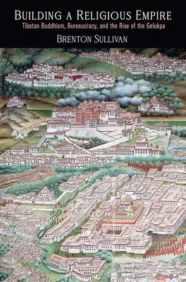 La construcción de un imperio religioso: El budismo tibetano, la burocracia y el auge de la Gelukpa - Building a Religious Empire: Tibetan Buddhism, Bureaucracy, and the Rise of the Gelukpa