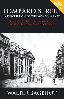 LOMBARD STREET - Nueva edición revisada y actualizada, incluye la Ley de creación de bancos de 1844 - LOMBARD STREET - Revised and Updated New Edition, Includes The 1844 Bank Charter Act