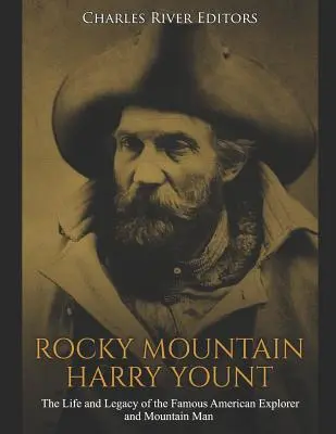 Harry Yount de las Montañas Rocosas: Vida y legado del famoso explorador y montañero estadounidense - Rocky Mountain Harry Yount: The Life and Legacy of the Famous American Explorer and Mountain Man