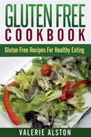 Libro de cocina sin gluten: Recetas sin gluten para una alimentación sana - Gluten Free Cookbook: Gluten Free Recipes for Healthy Eating