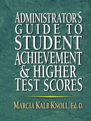 Guía del administrador para mejorar el rendimiento de los alumnos y obtener mejores resultados en los exámenes - Administrator's Guide to Student Achievement & Higher Test Scores