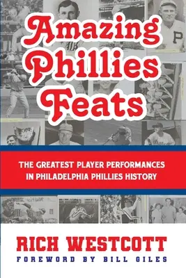 Hazañas asombrosas de los Phillies: Las mejores actuaciones de los jugadores en la historia de los Philadelphia Phillies - Amazing Phillies Feats: The Greatest Player Performances in Philadelphia Phillies History