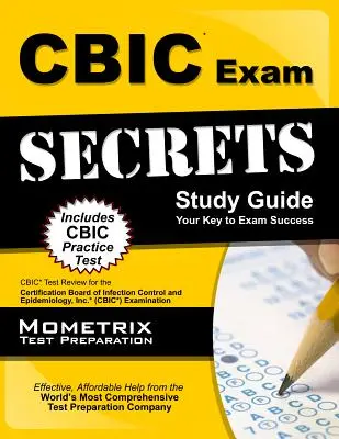 Cbic Exam Secrets Study Guide: Cbic Test Review for the Certification Board of Infection Control and Epidemiology, Inc. (Cbic) Examination