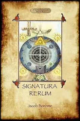 Signatura Rerum, La firma de todas las cosas; con tres ensayos adicionales - Signatura Rerum, The Signature of All Things; with three additional essays