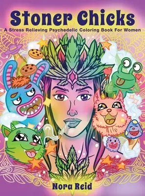 La terapia psicodélica - Un libro para colorear para mujeres que alivia el estrés - Stoner Chicks - A Stress Relieving Psychedelic Coloring Book For Women