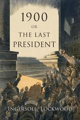 1900: O, El Último Presidente - 1900: Or, the Last President