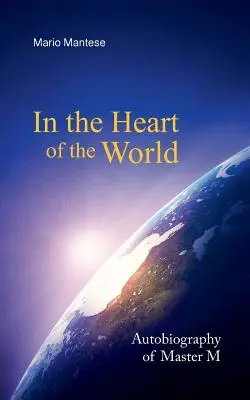 En el corazón del mundo: Autobiografía del Maestro M - In the Heart of the World: Autobiography of Master M