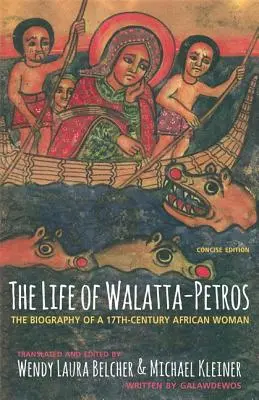 La vida de Walatta-Petros: Biografía de una mujer africana del siglo XVII, edición concisa - The Life of Walatta-Petros: A Seventeenth-Century Biography of an African Woman, Concise Edition