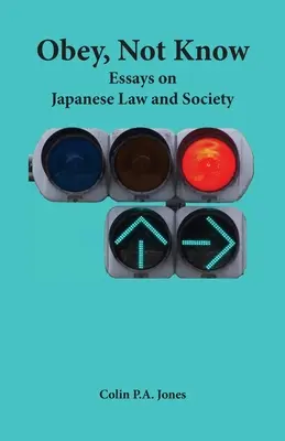 Obedecer sin saber: Ensayos sobre el Derecho y la Sociedad Japoneses - Obey Not Know: Essays on Japanese Law and Society