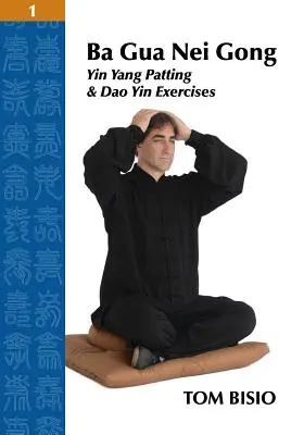 Ba Gua Nei Gong Volumen 1: Yin Yang Patting Y Dao Yin Ejercicios - Ba Gua Nei Gong Volume 1: Yin Yang Patting And Dao Yin Exercises