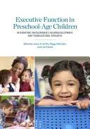 Función ejecutiva en niños en edad preescolar: Integración de la medición, el neurodesarrollo y la investigación traslacional - Executive Function in Preschool-Age Children: Integrating Measurement, Neurodevelopment, and Translational Research