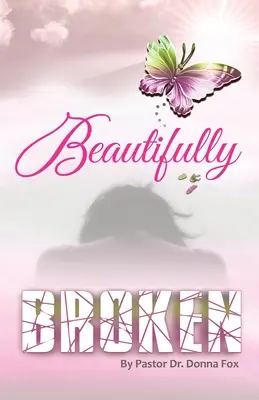 Beautifully Broken: From Brokenness to Healing Series, Libro 2 - Beautifully Broken: From Brokenness to Healing Series, Book 2