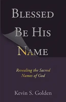 Bendito sea su nombre: Revelando los Nombres Sagrados de Dios - Blessed Be His Name: Revealing the Sacred Names of God