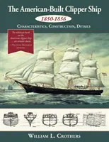 El clíper estadounidense de 1850-1856: características, construcción y detalles - The American-Built Clipper Ship, 1850-1856: Characteristics, Construction, and Details