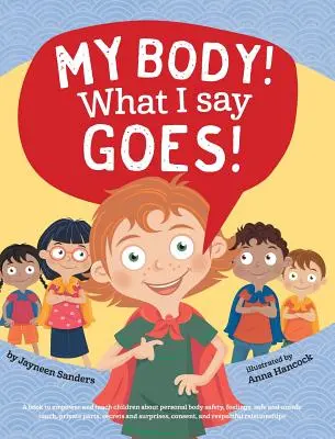 ¡Mi cuerpo! Lo que digo, se hace: Enseña a los niños la seguridad corporal, el contacto físico seguro e inseguro, las partes privadas, el consentimiento, el respeto, los secretos y las sorpresas. - My Body! What I Say Goes!: Teach children about body safety, safe and unsafe touch, private parts, consent, respect, secrets and surprises