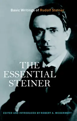 Lo esencial de Steiner: Escritos básicos de Rudolf Steiner - The Essential Steiner: Basic Writings of Rudolf Steiner