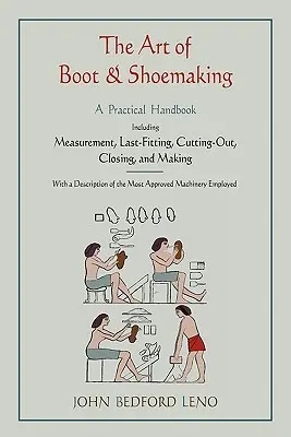 El arte de fabricar botas y zapatos: Un manual práctico que incluye la medición, la horma, el corte, el cierre y la fabricación - The Art of Boot and Shoemaking: A Practical Handbook Including Measurement, Last-Fitting, Cutting-Out, Closing, and Making