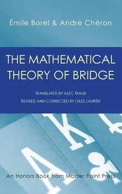 La Teoría Matemática del Bridge: 134 Tablas de Probabilidades, Sus Usos, Fórmulas Sencillas, Aplicaciones y cerca de 4000 Probabilidades - The Mathematical Theory of Bridge: 134 Probability Tables, Their Uses, Simple Formulas, Applications and about 4000 Probabilities