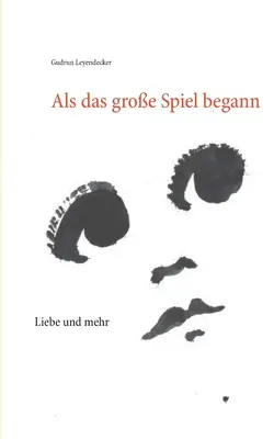 Als das groe Spiel begann: Liebe und mehr
