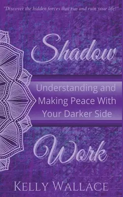 El trabajo de las sombras: Comprender y hacer las paces con tu lado oscuro - Shadow Work: Understanding and Making Peace With Your Darker Side