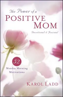 El Poder de Una Madre Positiva Devocional y Diario: 52 motivaciones para los lunes por la mañana - Power of a Positive Mom Devotional & Journal: 52 Monday Morning Motivations