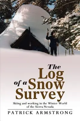 La bitácora de una encuesta sobre la nieve: Esquí y trabajo en el mundo invernal de Sierra Nevada - The Log of a Snow Survey: Skiing and Working in the Winter World of the Sierra Nevada