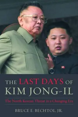 Los últimos días de Kim Jong-Il: La amenaza norcoreana en una era de cambio - The Last Days of Kim Jong-Il: The North Korean Threat in a Changing Era