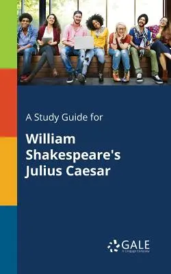 Guía de estudio de Julio César, de William Shakespeare - A Study Guide for William Shakespeare's Julius Caesar