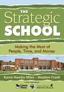 La escuela estratégica: Aprovechar al máximo las personas, el tiempo y el dinero - The Strategic School: Making the Most of People, Time, and Money