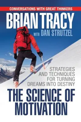 La ciencia de la motivación: Estrategias y técnicas para convertir los sueños en destino - The Science of Motivation: Strategies & Techniques for Turning Dreams Into Destiny