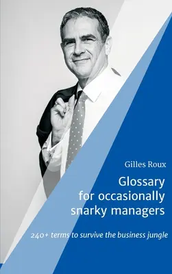 Glosario para directivos ocasionalmente sarcásticos: más de 240 términos para sobrevivir en la jungla empresarial - Glossary for occasionally snarky managers: 240+ terms to survive the business jungle