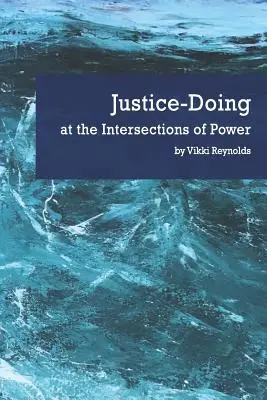 Hacer justicia en las intersecciones del poder - Justice-Doing at the Intersections of Power