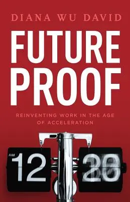 A prueba de futuro: Reinventar el trabajo en la era de la aceleración - Future Proof: Reinventing Work in the Age of Acceleration