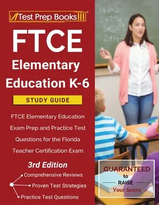 FTCE Educación Primaria K-6 Guía de Estudio: Preparación para el examen de educación primaria FTCE y preguntas de examen de práctica para el examen de certificación de maestros de Florida - FTCE Elementary Education K-6 Study Guide: FTCE Elementary Education Exam Prep and Practice Test Questions for the Florida Teacher Certification Exam