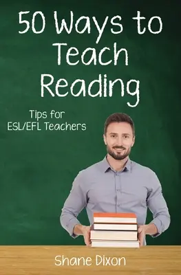 Cincuenta maneras de enseñar a leer: Consejos para profesores de ESL/EFL - Fifty Ways to Teach Reading: Tips for ESL/EFL Teachers