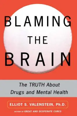 Culpar al cerebro: La verdad sobre las drogas y la salud mental - Blaming the Brain: The Truth about Drugs and Mental Health