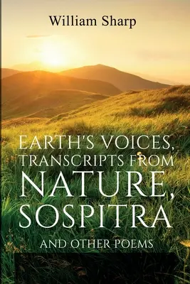 Voces de la Tierra, Transcripciones de la Naturaleza, Sospitra: Y otros poemas - Earth's Voices, Transcripts From Nature, Sospitra: And Other Poems