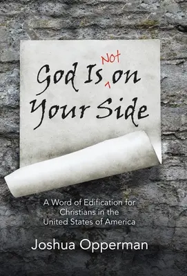 Dios no está de tu lado: Una palabra de edificación para los cristianos de los Estados Unidos de América - God Is Not on Your Side: A Word of Edification for Christians in the United States of America