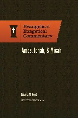 Amós, Jonás y Miqueas: Comentario exegético evangélico - Amos, Jonah, & Micah: Evangelical Exegetical Commentary
