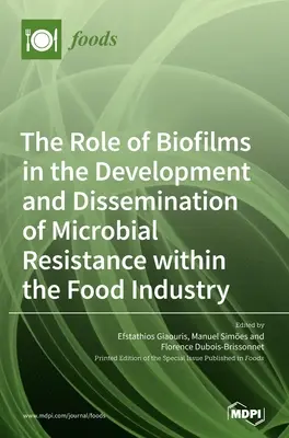 El papel de las biopelículas en el desarrollo y la diseminación de la resistencia microbiana dentro de la industria alimentaria - The Role of Biofilms in the Development and Dissemination of Microbial Resistance within the Food Industry
