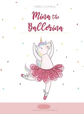 Mina, la bailarina: Sigue tus sueños, cree en ti y nunca te rindas. - Mina the ballerina: Follow your dreams, believe in yourself and never give up.