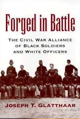 Forjados en la batalla: La alianza de soldados negros y oficiales blancos en la Guerra Civil - Forged in Battle: The Civil War Alliance of Black Soldiers and White Officers