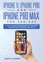 iPhone 11, iPhone Pro y iPhone Pro Max Para Mayores: Una guía ridículamente sencilla sobre la nueva generación de iPhone y iOS 13 - iPhone 11, iPhone Pro, and iPhone Pro Max For Seniors: A Ridiculously Simple Guide to the Next Generation of iPhone and iOS 13