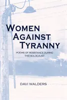 Mujeres contra la tiranía: Poemas de resistencia durante el Holocausto - Women Against Tyranny: Poems of Resistance during the Holocaust