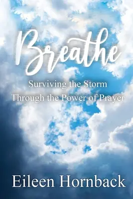 Respira: Sobrevivir a la tormenta gracias al poder de la oración - Breathe: Surviving The Storm Through The Power Of Prayer