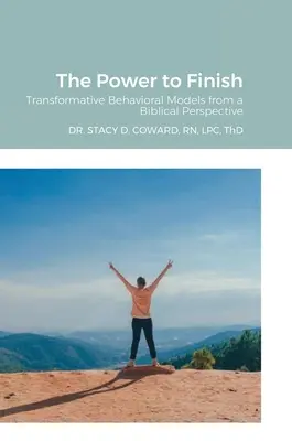 El poder de terminar: Modelos conductuales transformadores desde una perspectiva bíblica - The Power to Finish: Transformative Behavioral Models from a Biblical Perspective