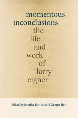 Inconclusiones trascendentales: Vida y obra de Larry Eigner - Momentous Inconclusions: The Life and Work of Larry Eigner