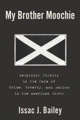 My Brother Moochie: Regaining Dignity in the Face of Crime, Poverty, and Racism in the American South (Mi hermano Moochie: Recuperar la dignidad frente al crimen, la pobreza y el racismo en el sur de Estados Unidos) - My Brother Moochie: Regaining Dignity in the Face of Crime, Poverty, and Racism in the American South